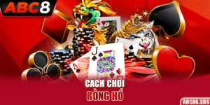 Cách Chơi Rồng Hổ