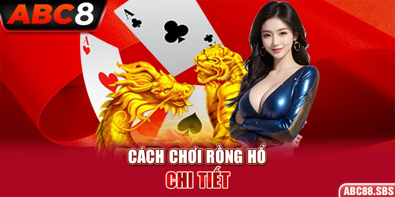 Cách Chơi Rồng Hổ Chi Tiết