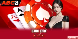 Cách Chơi Xì Dách Hiệu Quả