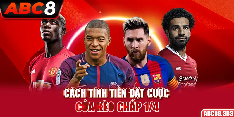 Cách tính tiền đặt cược của kèo chấp 1/4