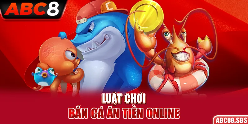 Những điều cần biết về luật chơi bắn cá ăn tiền online