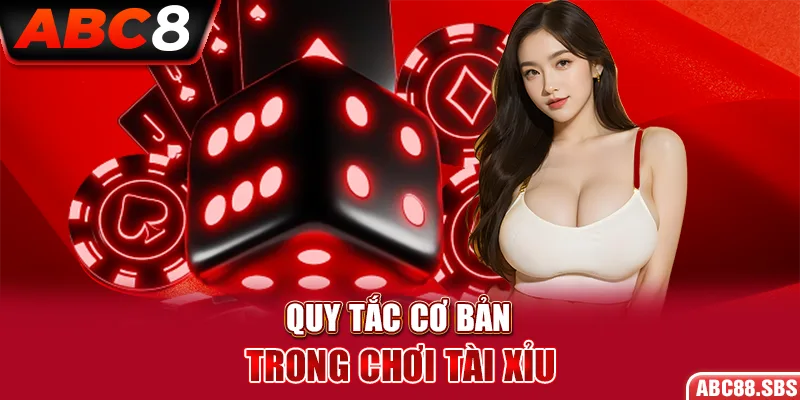 Quy tắc cơ bản của tài xỉu