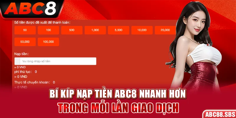 Bí kíp nạp tiền ABC8 nhanh hơn trong mỗi lần giao dịch