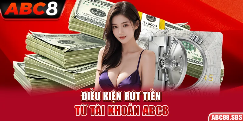 Điều kiện cần tuân thủ khi thực hiện rút tiền ABC8