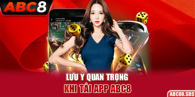 Lưu ý quan trọng anh em cần nắm rõ khi tải app ABC8