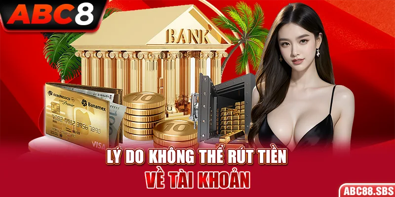 Lý do cược thủ không thể thực hiện rút tiền ABC8 về tài khoản?