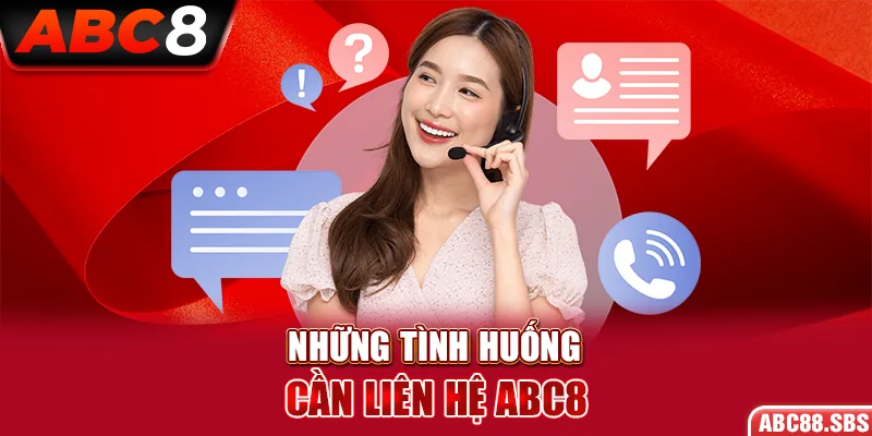 Những tình huống mà anh em cần liên hệ ABC8