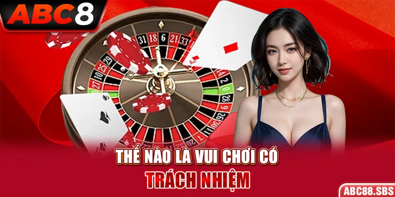 Thế nào là chơi có trách nhiệm ABC8?