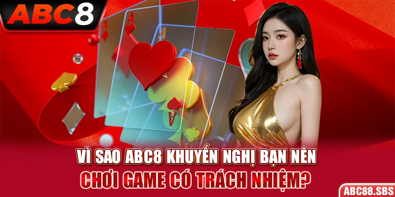 Vì sao nên chơi game có trách nhiệm tại ABC8?